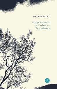 Jacques Ancet - Image et récit de l'arbre et des saisons.