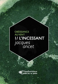 Jacques Ancet - L'Incessant - Le premier volume du cycle ""Obéissance au vent"".