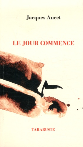 Jacques Ancet - Le jour commence - Poèmes, Tome 1 (1966-1976).