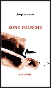 Jacques Ancet - ZONE FRANCHE - Jacques Ancet.