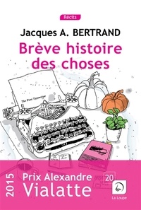 Jacques-André Bertrand - Brêve histoire des choses.