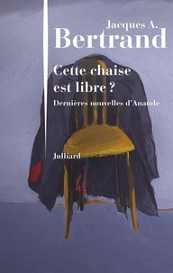 Jacques-André Bertrand - Cette chaise est libre ? - Dernières nouvelles d'Anatole.