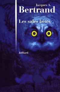 Jacques-André Bertrand - Les sales bêtes.