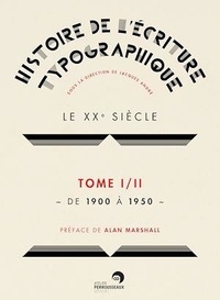 Jacques André - Histoire de l'écriture typographique - Le XXe siècle Tome 1, de 1900 à 1950.