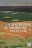 Jacques André et Catherine Chabert - La psychanalyse de l'adolescent existe-t-elle?.