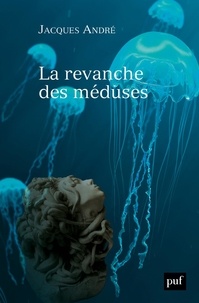 Jacques André - La revanche des méduses.