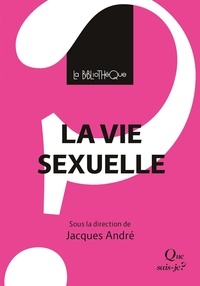 Jacques André - La vie sexuelle - Une psychanalyse.