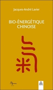 Jacques-André Lavier - Bio-énergétique chinoise.
