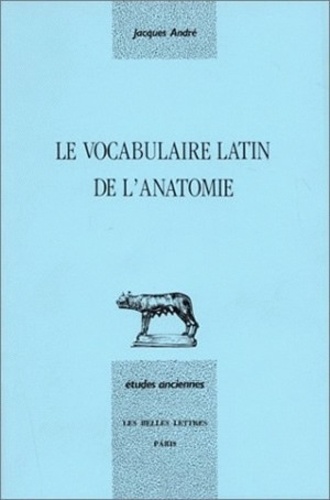 Jacques André - Le vocabulaire latin de l'anatomie.