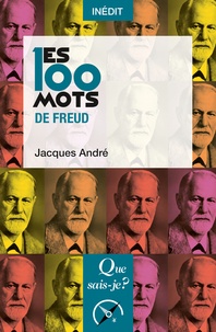 Jacques André - Les 100 mots de Freud.