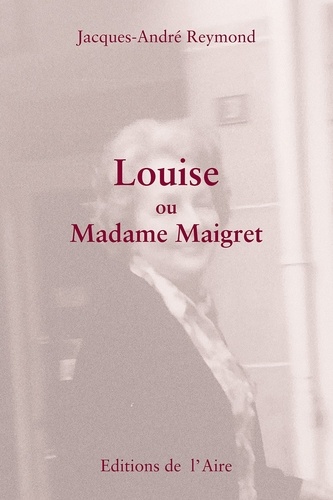 Jacques-André Reymond - Louise ou Madame Maigret.