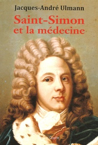 Jacques-André Ulmann - Saint-Simon et la médecine.