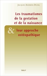Jacques Andréva Duval - Traumatismes de la gestation et de la naissance et leur approche ostéopathique.