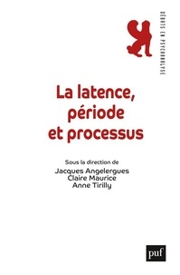 Jacques Angelergues et Claire Maurice - La latence, période et processus.
