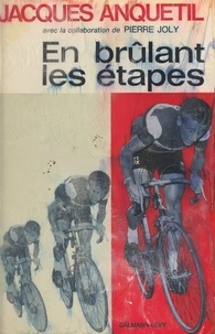 Jacques Anquetil et Raphaël Geminiani - En brûlant les étapes.