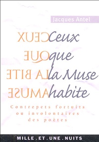 Jacques Antel - Ceux que la Muse habite - Contrepets fortuits ou involontaires des poètes.