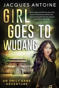  Jacques Antoine - Girl Goes To Wudang - An Emily Kane Adventure, #7.