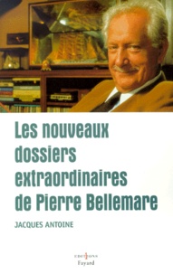 Jacques Antoine - Le Nouveaux Dossiers Extraordinaires De Pierre Bellemare.