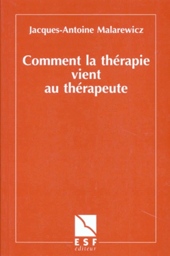 Jacques-Antoine Malarewicz - Comment la thérapie vient au thérapeute.