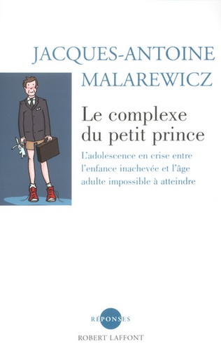 Jacques-Antoine Malarewicz - Le complexe du petit prince - L'adolescence en crise entre l'enfance inachevée et l'âge adulte impossible à atteindre.