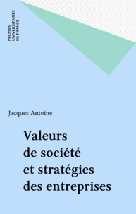 Jacques Antoine - Valeurs de société et stratégies des entreprises - Essai de prospective.