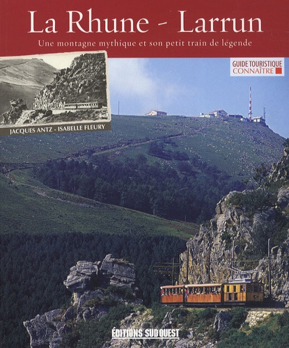 Jacques Antz et Isabelle Fleury - La Rhune - Larrun - Une montagne mythique et son petit train de légende.