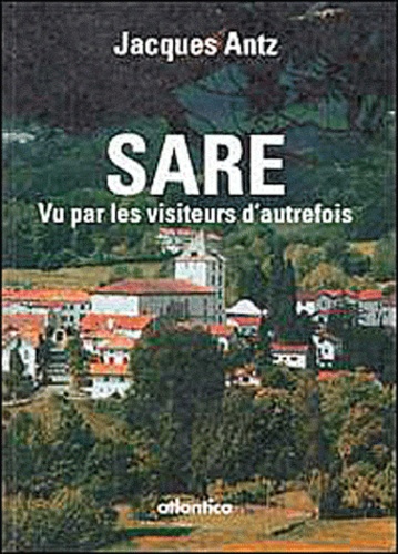 Jacques Antz - Sare, vu par les visiteurs d'autrefois.