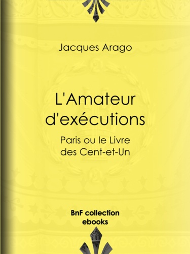 L'Amateur d'exécutions. Paris ou le Livre des Cent-et-Un