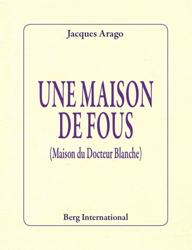 Jacques Arago - Une maison de fous - (Maison du Docteur Blanche).