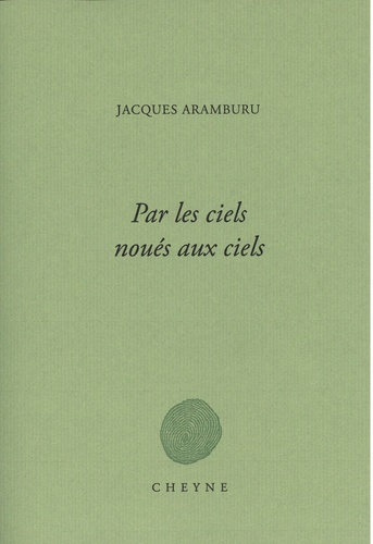 Jacques Aramburu - Par les ciels noués aux ciels.