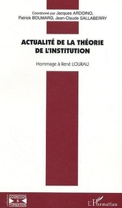 Jacques Ardoino et Patrick Boumard - Actualité de la théorie de l'institution - Hommage à René Lourau.