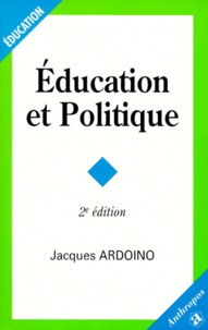 Jacques Ardoino - Education Et Politique. 2eme Edition.