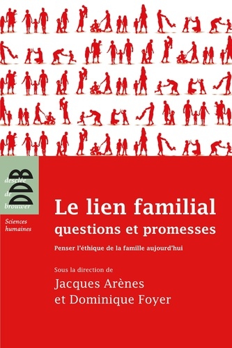 Le lien familial. questions et promesses : Penser l'éthique de la famille aujourd'hui