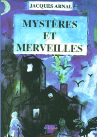 Jacques Arnal - Mystères et merveilles.