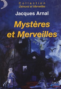 Jacques Arnal - Mystères et merveilles.