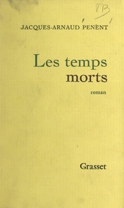 Jacques-Arnaud Penent - Les temps morts.