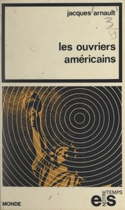 Jacques Arnault - Les ouvriers américains.