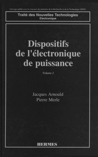 Jacques Arnould et Pierre Merle - Dispositifs de l'électronique de puissance.