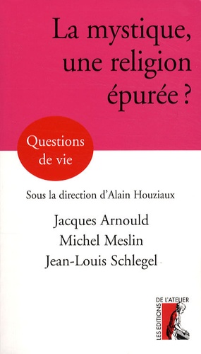 Jacques Arnould et Alain Houziaux - La mystique, une religion épurée?.