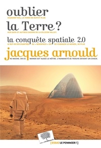Jacques Arnould - Oublier la Terre ? - La conquête spatiale 2.0.