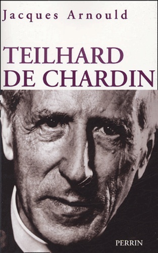 Jacques Arnould - Pierre Teilhard de Chardin.
