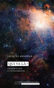 Jacques Arnould - Qui va là ? - L'humanité face à l'extraterrestre.