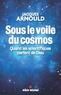 Jacques Arnould - Sous le voile du cosmos - Quand les scientifiques parlent de Dieu.