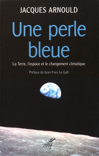 Une perle bleue. La Terre, l'espace et le changement climatique