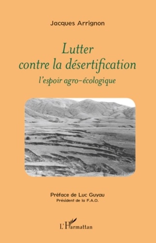 Jacques Arrignon - Lutter contre la désertification - L'espoir agro-écologique.