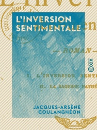 Jacques-Arsène Coulanghéon - L'Inversion sentimentale - Roman.