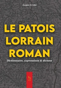 Le patois lorrain roman - Dictionnaire, expression & dictons