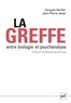 Jacques Ascher et Jean-Pierre Jouet - La greffe, entre biologie et psychanalyse.