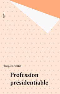 Jacques Asline - Profession présidentiable.