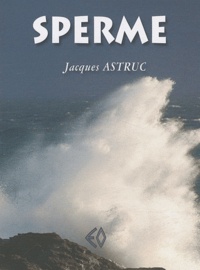 Jacques Astruc - Sperme.